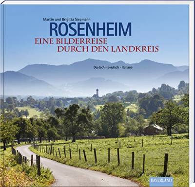 Rosenheim - Eine Bilderreise durch den Landkreis